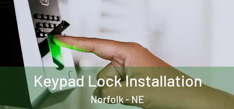  Keypad Lock Installation Norfolk - NE